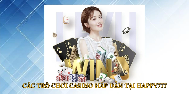 Các trò chơi casino hấp dẫn tại HAPPY777