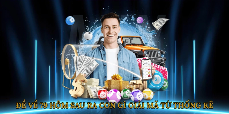 Đề về 79 hôm sau ra con gì? Giải mã từ thống kê