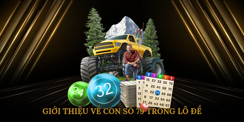 Giới thiệu về con số 79 trong lô đề