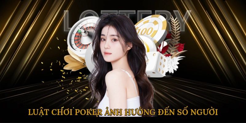 Luật chơi poker ảnh hưởng đến số người như thế nào?