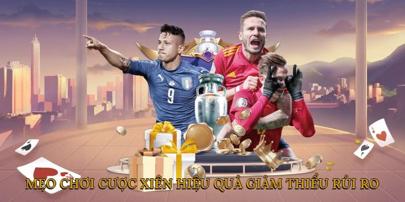 Mẹo Chơi Cược Xiên Hiệu Quả, Giảm Thiểu Rủi Ro