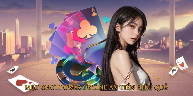 Mẹo Chơi Poker Online Ăn Tiền Hiệu Quả