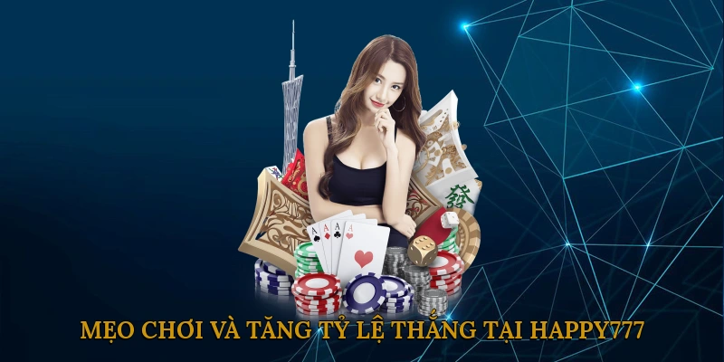 Mẹo chơi và tăng tỷ lệ thắng tại HAPPY777