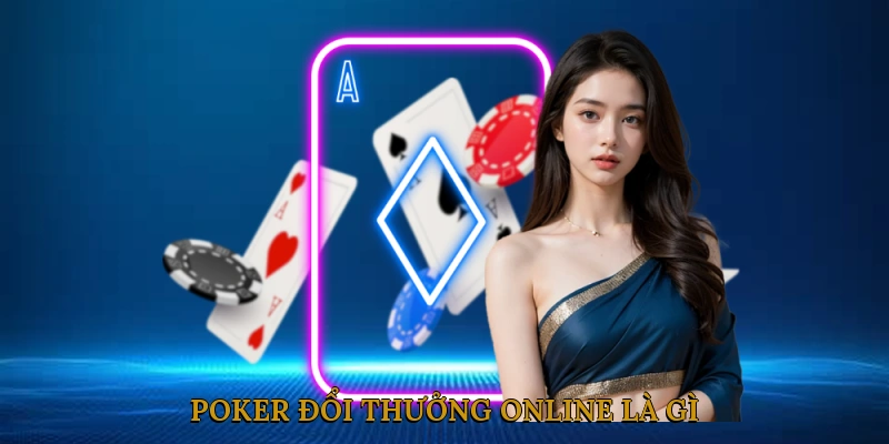 Poker Đổi Thưởng Online Là Gì?