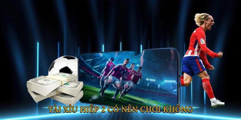 Tài xỉu hiệp 2 có nên chơi không