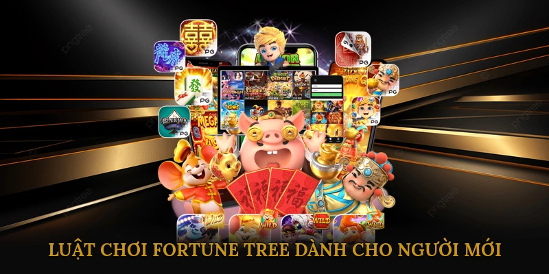 Luật Chơi Fortune Tree Dành Cho Người Mới