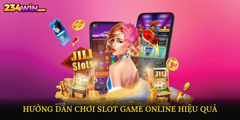 Hướng Dẫn Chơi Slot Game Online Hiệu Quả