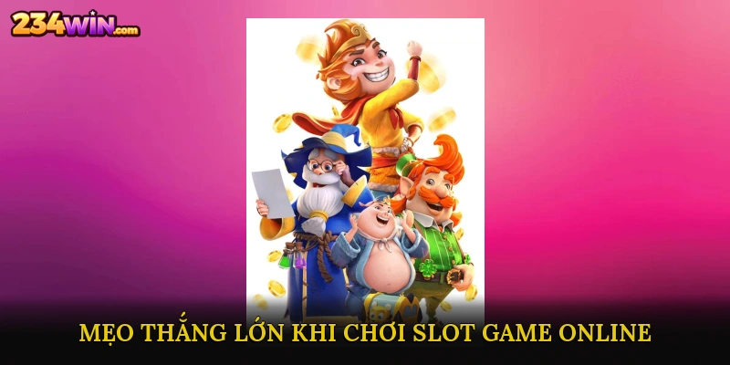 Mẹo Thắng Lớn Khi Chơi Slot Game Online